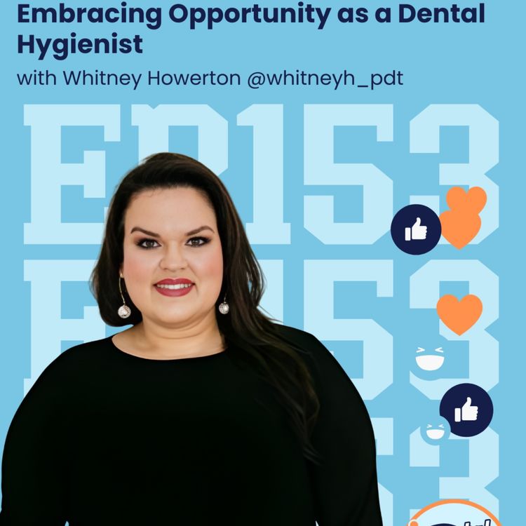 cover art for 153: Embracing Opportunity as a Dental Hygienist with Whitney Howerton