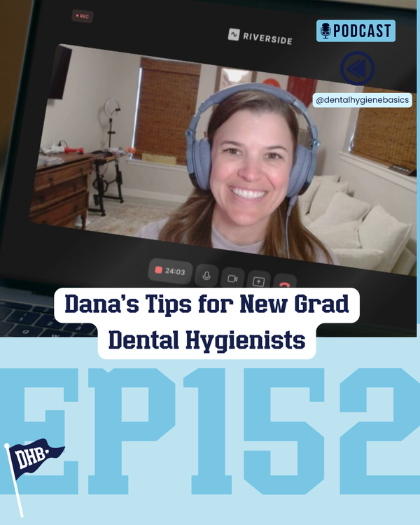 cover art for 152: Dana's Tips for New Grad Dental Hygienists