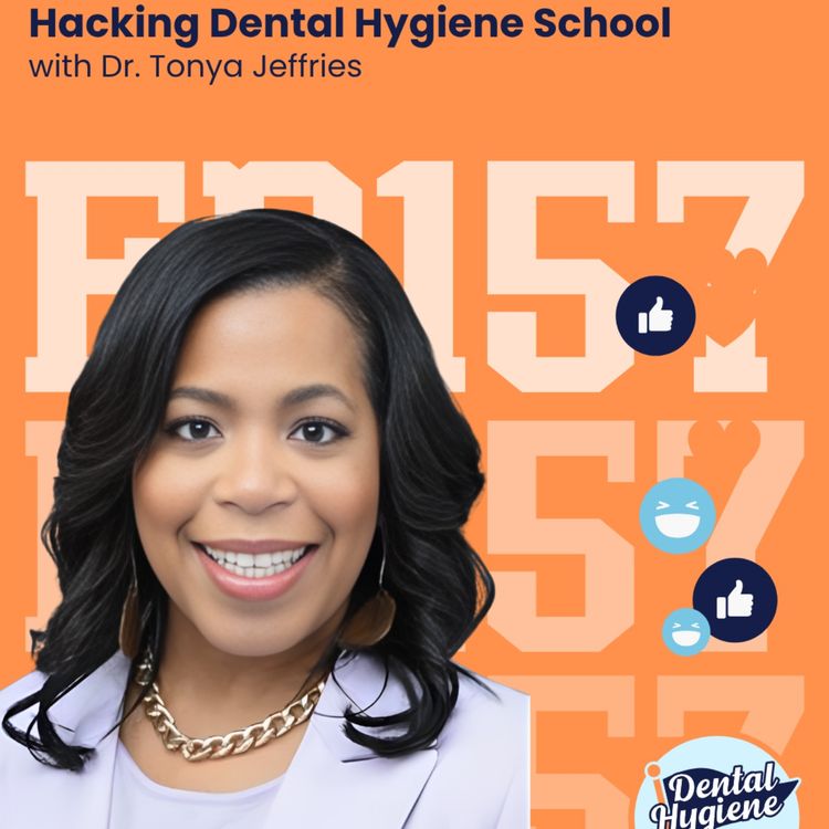 cover art for 157: Hacking Dental Hygiene School with Dr. Tonya Jeffries 