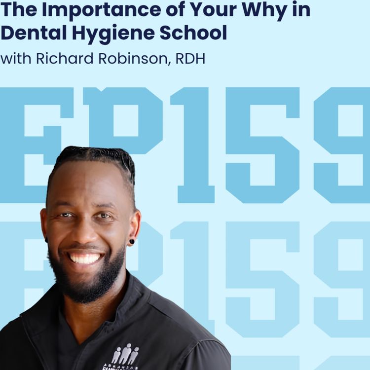 cover art for 159: The Importance of Your Why in Dental Hygiene School with Richard Robinson RDH
