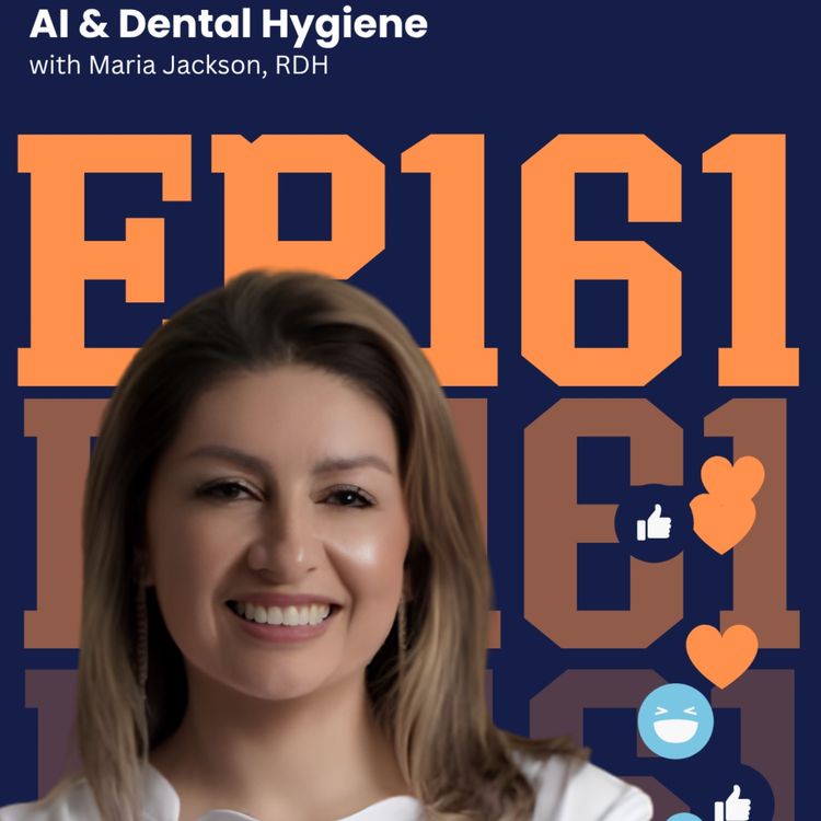 cover art for 161: AI and Dental Hygiene with Maria Jackson, RDH