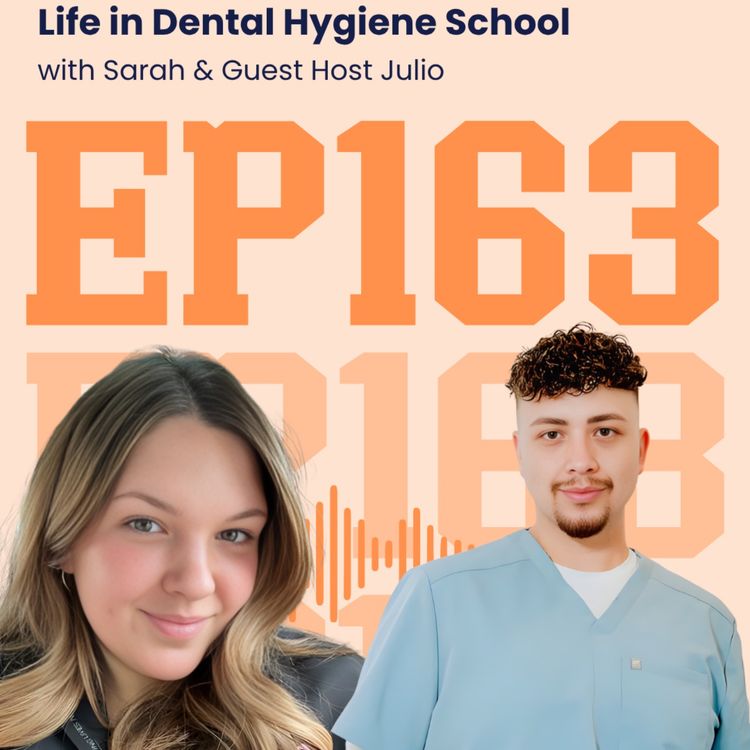 cover art for 163: Life in Dental Hygiene School with Sarah and Julio
