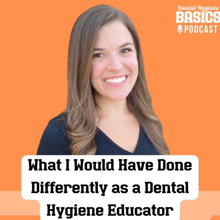 cover art for 164: What I Would Have Done Differently as a Dental Hygiene Educator