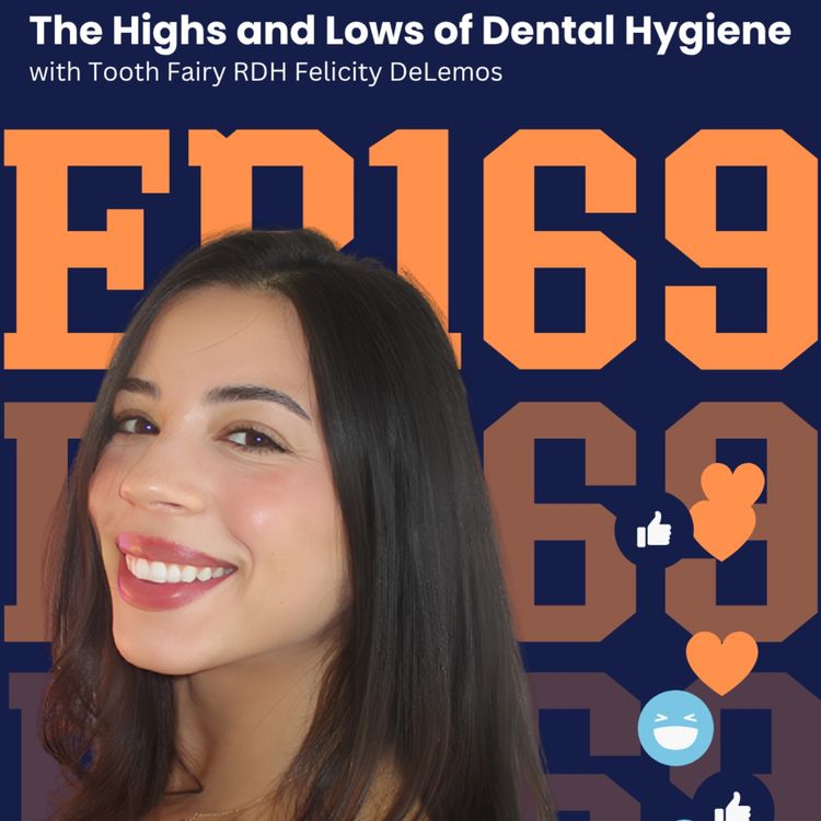 cover art for 169: The Highs and Lows of Dental Hygiene with Tooth Fairy RDH Felicity