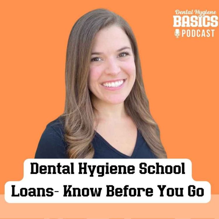 cover art for 172: Dental Hygiene School Loans- Know Before You Go