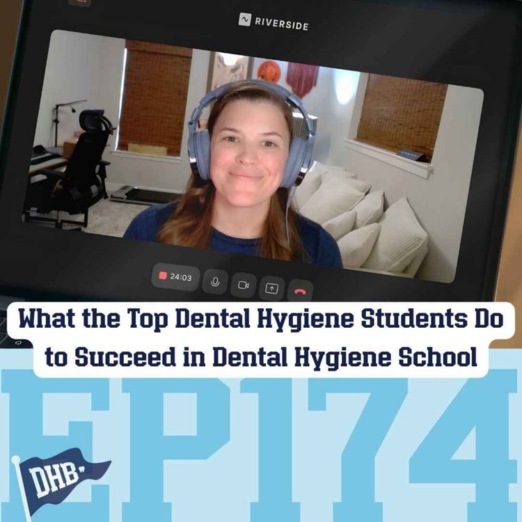 cover art for 174: What the Top Dental Hygiene Students Do to Succeed in Dental Hygiene School