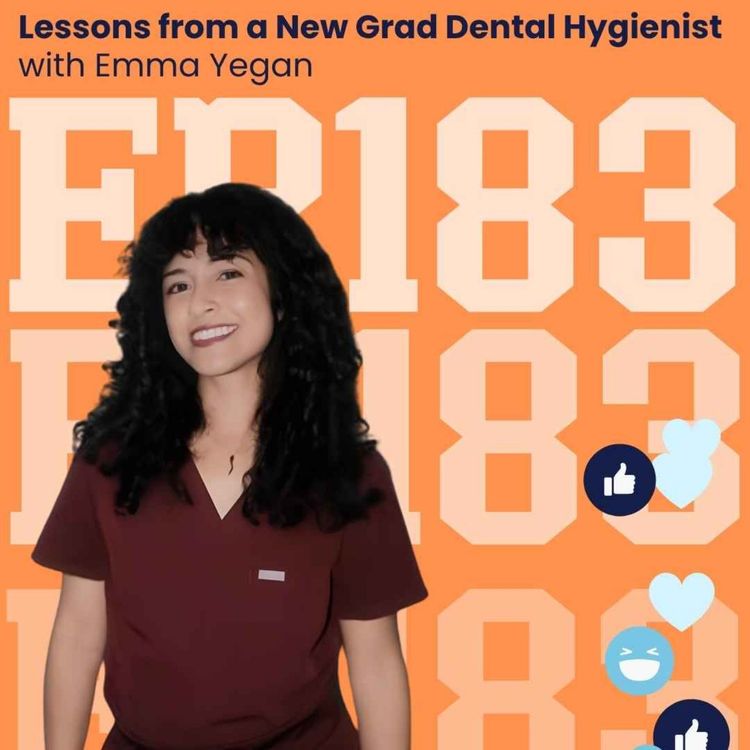 cover art for 183: Lessons from a New Grad Dental Hygienist with Emma Yegan