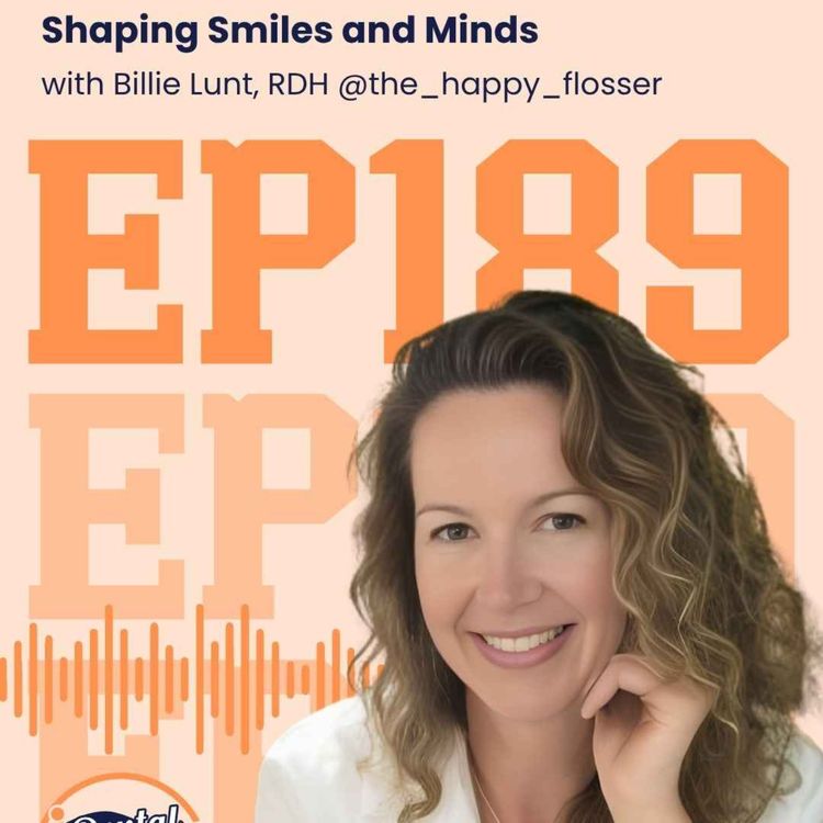 cover art for 189: Shaping Smiles and Minds with Billie Lunt, RDH