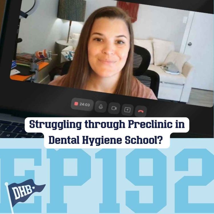 cover art for 192: Struggling through Preclinic in Dental Hygiene School? 