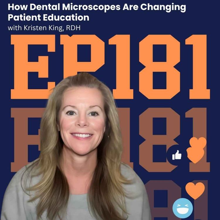 cover art for 181: How Dental Microscopes Are Changing Patient Education with Kristen King, RDH
