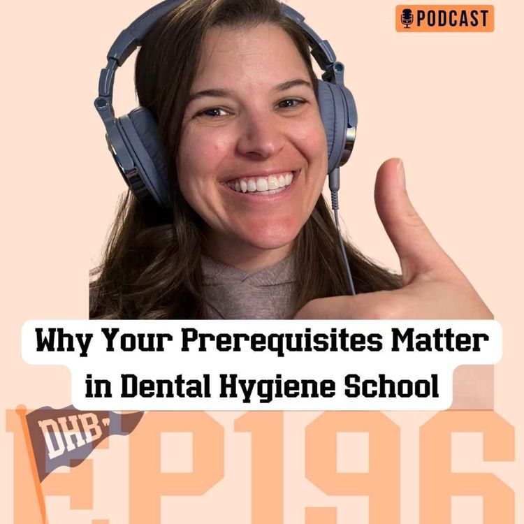 cover art for 196: Why Your Prerequisites Matter in Dental Hygiene School
