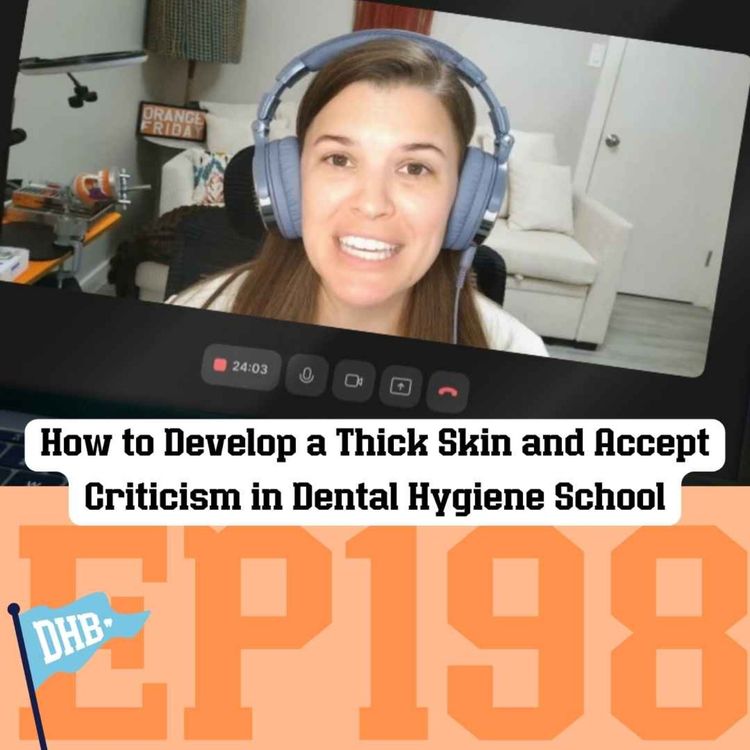 cover art for 198: How to Develop a Thick Skin and Accept Criticism in Dental Hygiene School