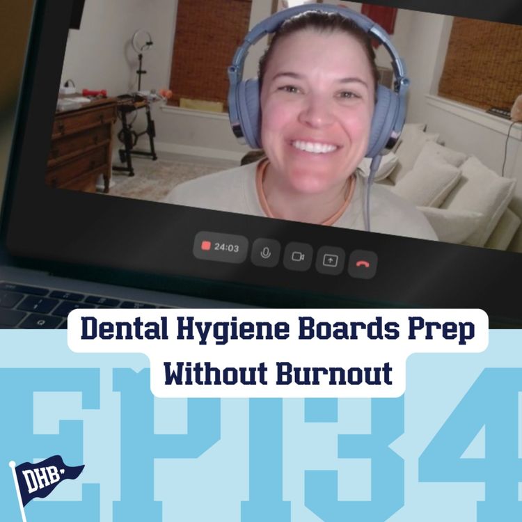 cover art for 134: Dental Hygiene Boards Prep Without Burnout