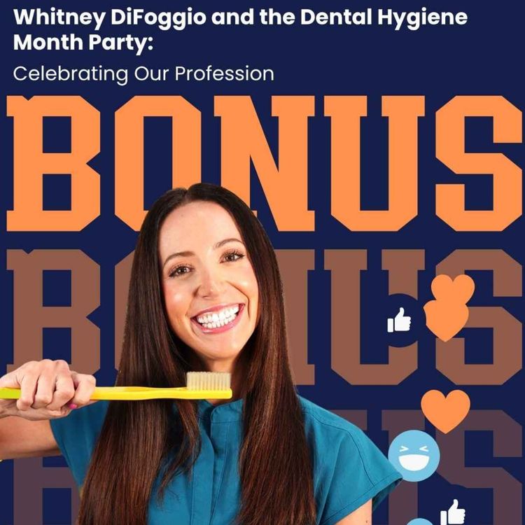 cover art for Bonus Episode: Whitney DiFoggio and the Dental Hygiene Month Party: Celebrating Our Profession