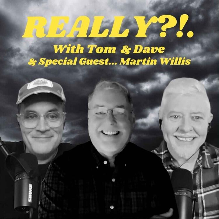 cover art for REALLY?!. with Tom and Dave - Episode 18 - Martin Willis