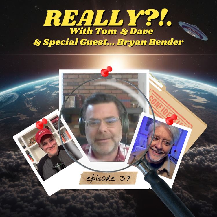 cover art for Really?!. with Tom and Dave - Episode 37 - Bryan Bender