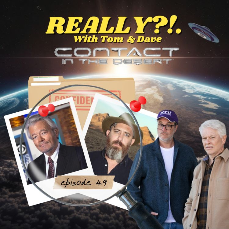 cover art for Contact in the Desert w/ GEORGE KNAPP & JEREMY CORBELL | REALLY?1. with Tom & Dave | EP. 49