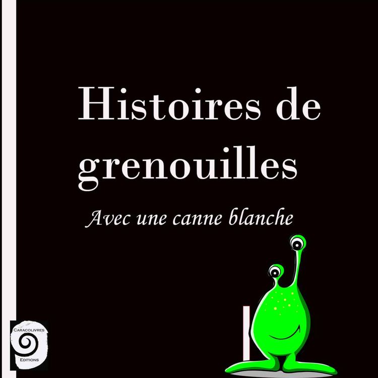 cover art for Histoire de grenouilles avec une canne blanche Episode 9