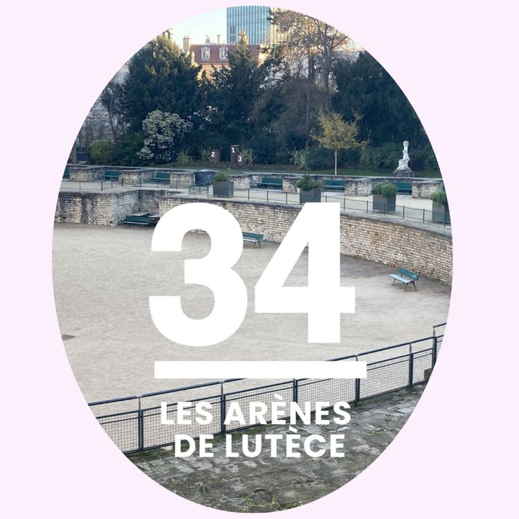 cover art for 34- Les arènes de Lutèce: gladiateurs et spectacles dans le Paris antique