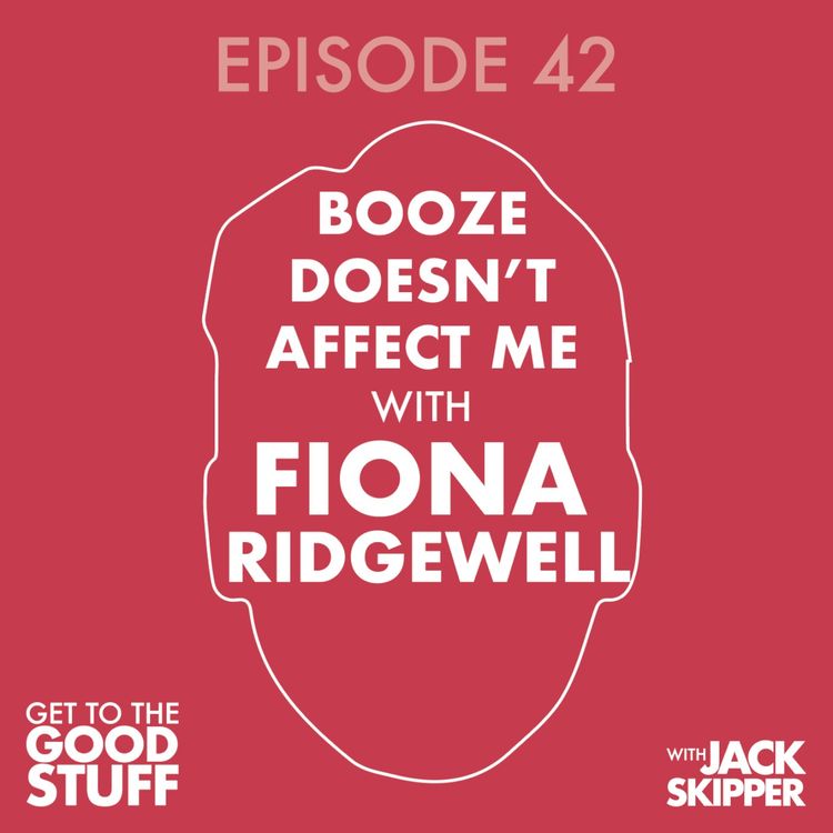 cover art for Episode 42: Booze doesn't affect me (with Fiona Ridgewell)