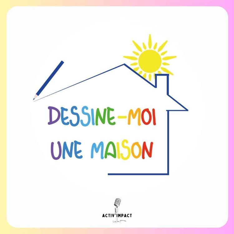 cover art for Dessine-moi une maison, une solution d'hébergement pour les jeunes en situation de handicap !