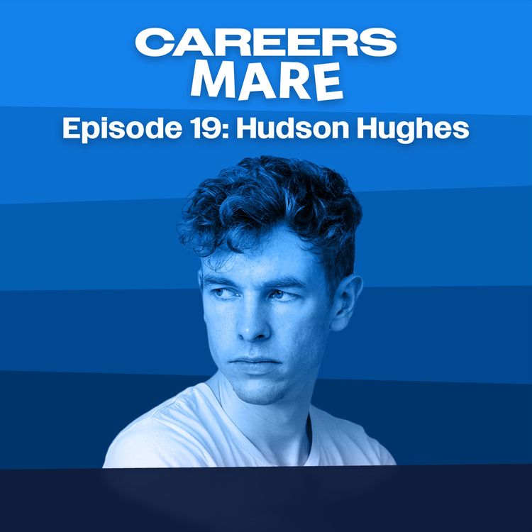 Ep. 19: Hudson Hughes - Careers Mare | Acast