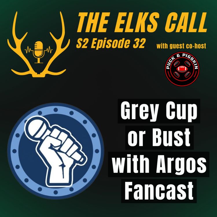 cover art for The Elks Call S2Ep32 - Grey Cup or Bust with Argos Fancast