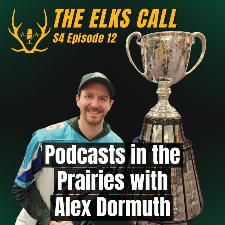 cover art for The Elks Call S4Ep12 - Podcasts in The Prairies with Alex Dormuth