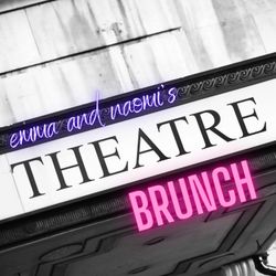 cover art for Emma and Naomi's Theatre Brunch