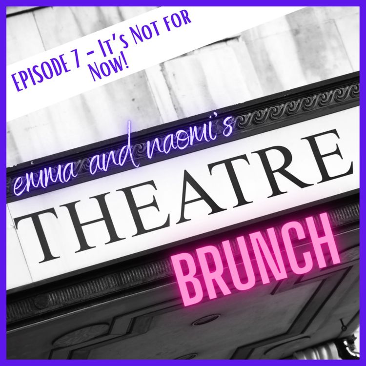 cover art for Episode 7 - IT'S NOT FOR NOW!