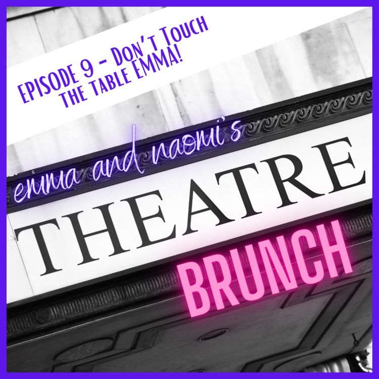 cover art for Episode 9 - DON'T TOUCH THE TABLE EMMA! 