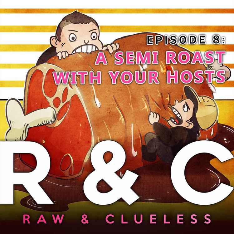 cover art for Episode 8 A Semi Roast With Your Hosts