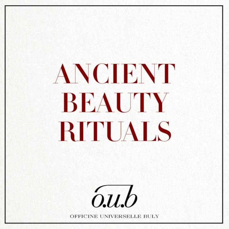 cover art for Officine Universelle Buly presents: Ancient Beauty Rituals