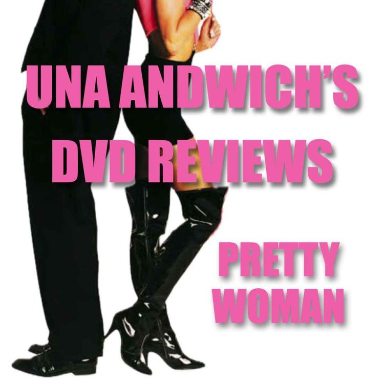 cover art for UNA ANDWICH'S DVD REVIEWS: pretty woman