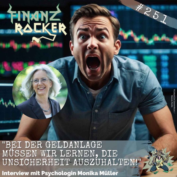 cover art for Folge 251: "Bei der Geldanlage müssen wir lernen, die Unsicherheit auszuhalten!" - Interview mit Psychologin Monika Müller