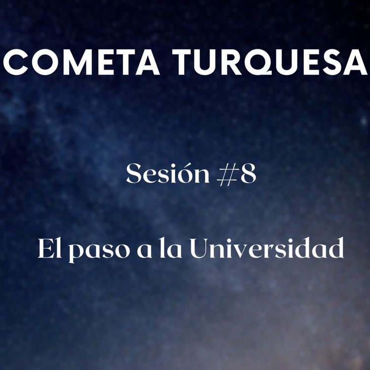 cover art for Cometa Turquesa #8 | El paso a la Universidad