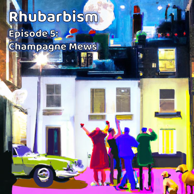 cover art for Rhubarbism 05 - Champagne Mews