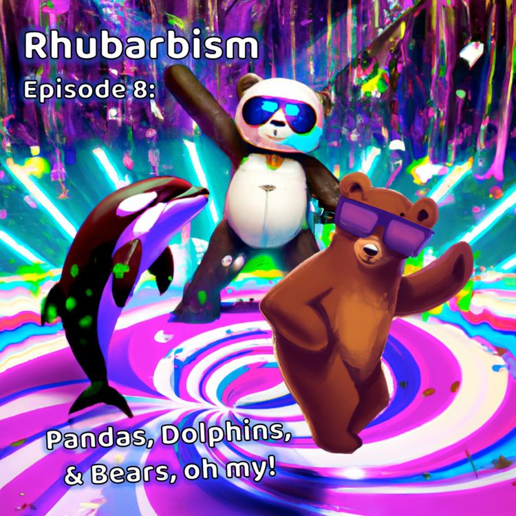 cover art for Rhubarbism 08 - Pandas, Dolphins & Bears, oh my!