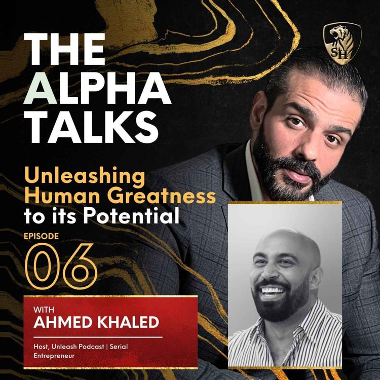 cover art for Unleashing Human Greatness to its Potential with Ahmed Khaled