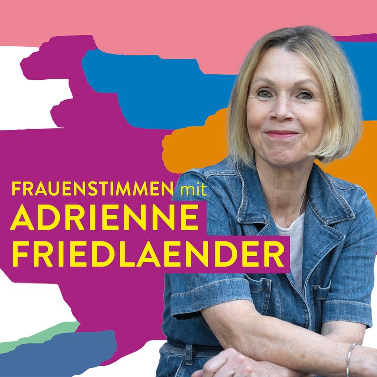 cover art for #119 Irgendwann ist jetzt – Adrienne Friedlaender über Aufbruch, Abschied und neue Wege