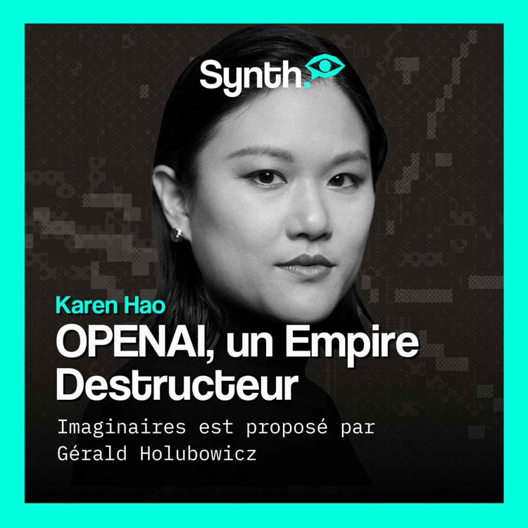 cover art for 🇺🇸 OPENAI est un EMPIRE privé qui DÉTRUIT la planète et la démocratie: entretien avec Karen Hao