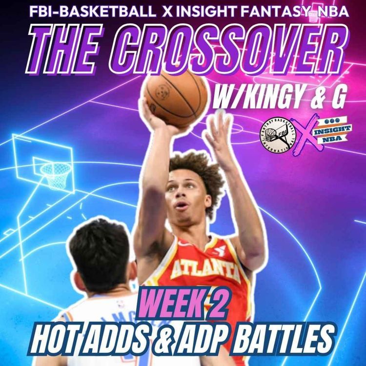 cover art for NBA Fantasy Basketball | THE CROSSOVER WK2 HOT ADDS & ADP BATTLES | w/Kingy and Matty G
