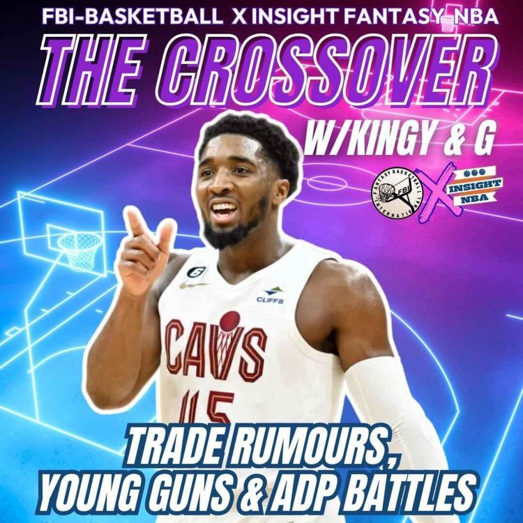 cover art for NBA Fantasy Basketball | Trade Rumours, Young Guns & ADP Battles | The Crossover w/Kingy and G