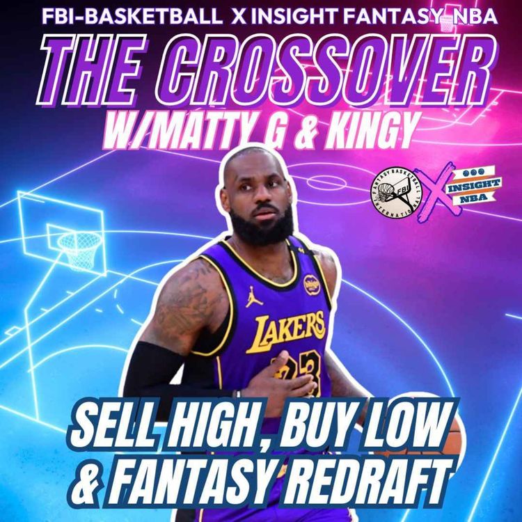 cover art for NBA Fantasy Basketball | Sell High, Buy Low & Fantasy Redraft | The Crossover w/Matty G & Kingy