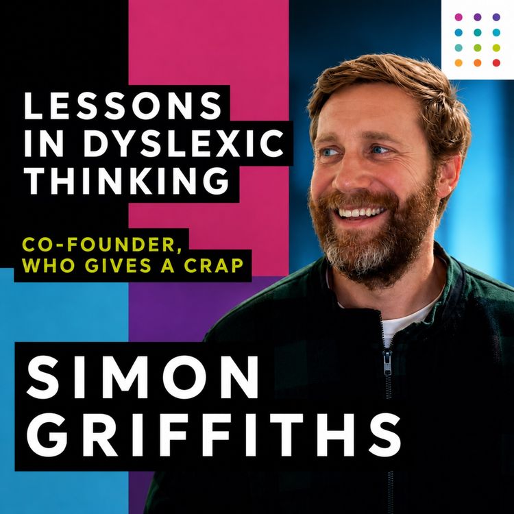 cover art for Simon Griffiths: Who Gives A Crap and Dyslexic Thinking