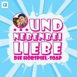 cover art for … und nebenbei Liebe – die Hörspiel-Soap