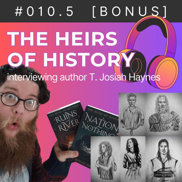cover art for S01E10.5 [BONUS] — The Heirs of History (Author Interview with T. Josiah Haynes)