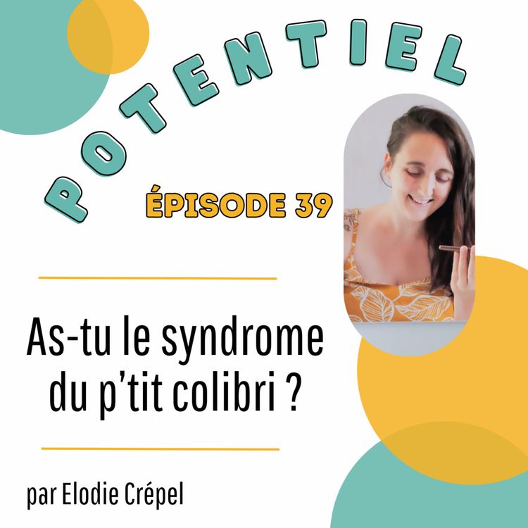 cover art for Episode 39 - As- tu le syndrome du colibri ? 