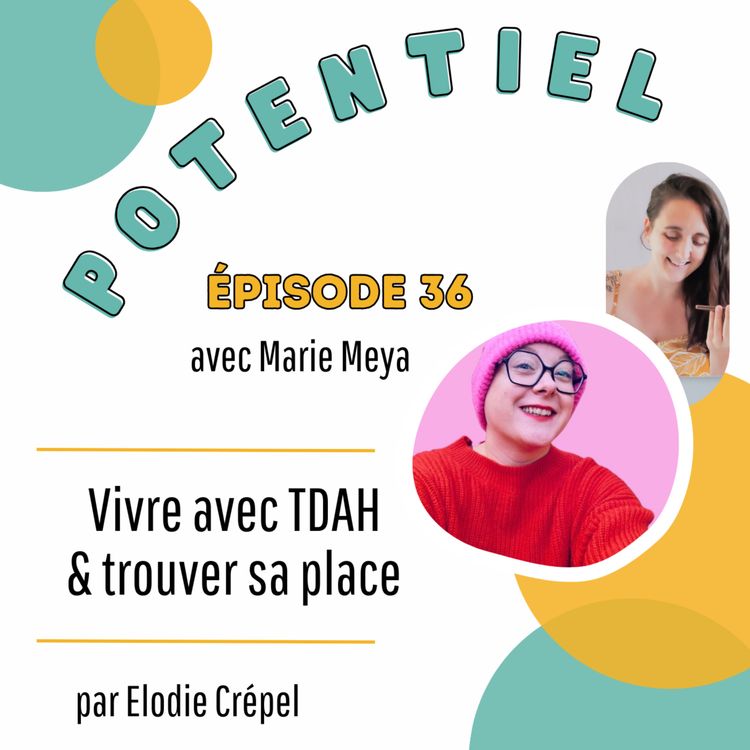 cover art for Episode 36 : Vivre avec TDAH & trouver sa place avec Marie Meya