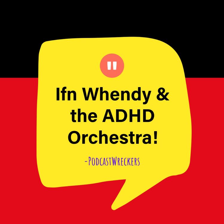 cover art for Episode 17: Ifn Whendy & the ADHD Orchestra!